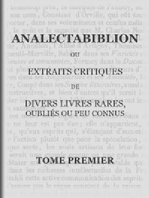 [Gutenberg 48683] • Analectabiblion, Tome 1 (of 2) / ou extraits critiques de diveres livres rares, oubliés ou peu connus